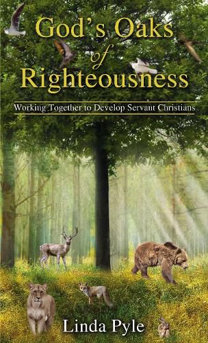 Cover image for God's Oaks of Righteousness: Working Together to Develop Servant Christians