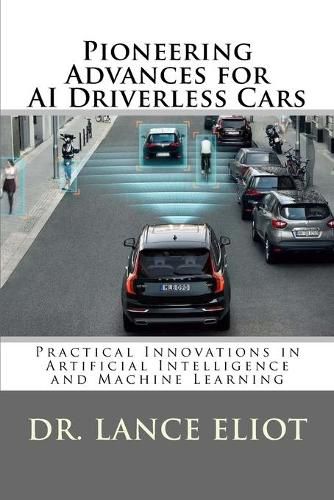 Cover image for Pioneering Advances for AI Driverless Cars: Practical Innovations in Artificial Intelligence and Machine Learning