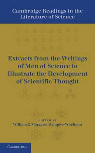 Cover image for Cambridge Readings in the Literature of Science: Being Extracts from the Writings of Men of Science to Illustrate the Development of Scientific Thought