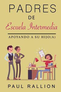 Cover image for Padres de Escuela Intermedia, Apoyando a su hijo(a)