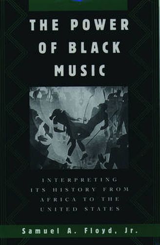 Cover image for The Power of Black Music: Interpreting its History from Africa to the United States