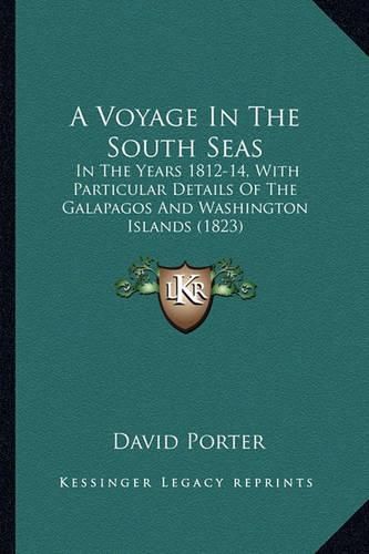 Cover image for A Voyage in the South Seas: In the Years 1812-14, with Particular Details of the Galapagos and Washington Islands (1823)