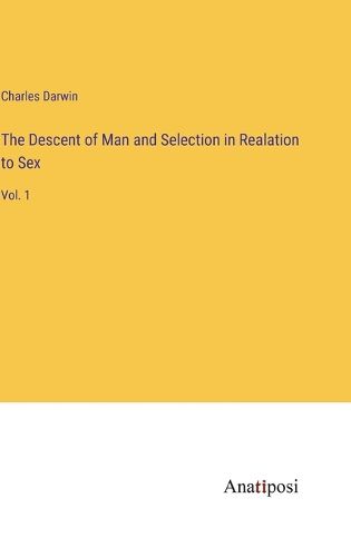 Cover image for The Descent of Man and Selection in Realation to Sex