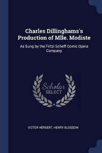 Charles Dillinghams's Production of Mlle. Modiste: As Sung by the Fritzi Scheff Comic Opera Company