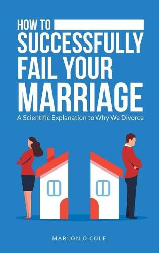 Cover image for How to Successfully Fail Your Marriage: A Scientific Explanation to Why We Divorce