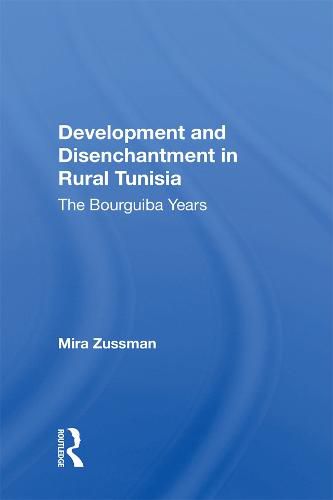 Cover image for Development And Disenchantment In Rural Tunisia: The Bourguiba Years