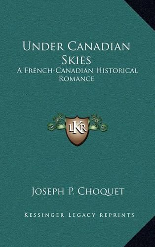 Cover image for Under Canadian Skies: A French-Canadian Historical Romance