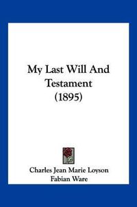 Cover image for My Last Will and Testament (1895)