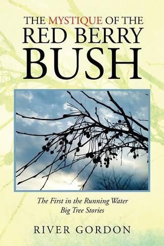 Cover image for The Mystique of the Red Berry Bush: The First in the Running Water Big Tree Stories