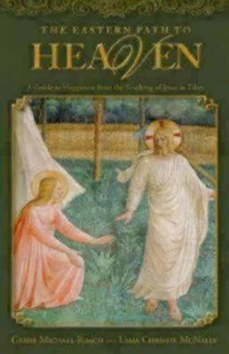 Cover image for The Eastern Path to Heaven: A Guide to Happiness from the Teachings of Jesus in Tibet
