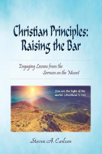 Cover image for Christian Principles: Raising the Bar: Engaging Lessons from the Sermon on the Mount