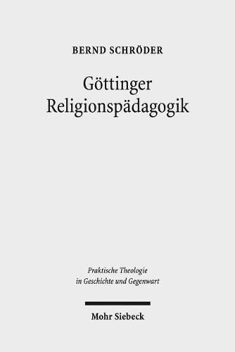 Cover image for Goettinger Religionspadagogik: Eine Studie zur institutionellen Genese und programmatischen Entfaltung von Katechetik und Religionspadagogik am Beispiel Goettingen