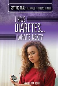 Cover image for I Have Diabetes...What's Next?