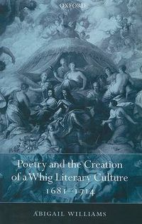 Cover image for Poetry and the Creation of a Whig Literary Culture 1681-1714