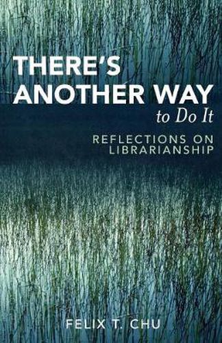 Cover image for There's Another Way to Do It: Reflections on Librarianship