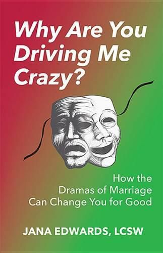 Cover image for Why Are You Driving Me Crazy?: How the Dramas of Marriage Can Change You for Good