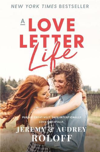 Cover image for A Love Letter Life: Pursue Creatively. Date Intentionally. Love Faithfully.