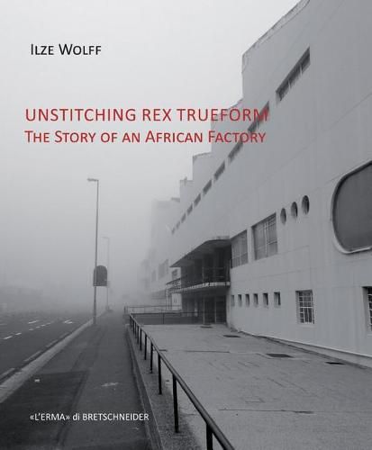 Cover image for Unstitching Rex Trueform: The Story of an African Factory