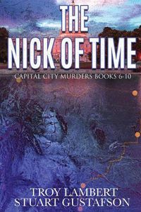 Cover image for The Nick of Time: Capital City Murders Books 6-10