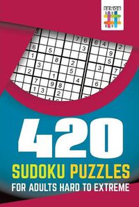 Cover image for 420 Sudoku Puzzles for Adults Hard to Extreme