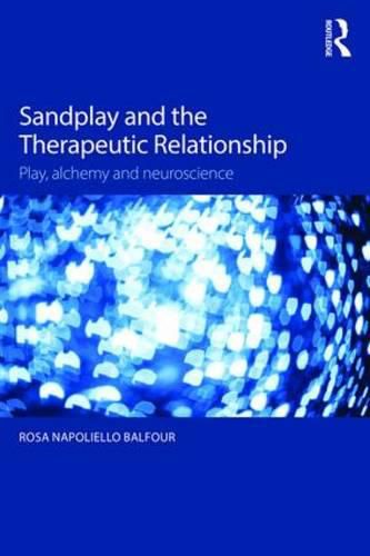 Cover image for Sandplay and the Therapeutic Relationship: Play, alchemy and neuroscience