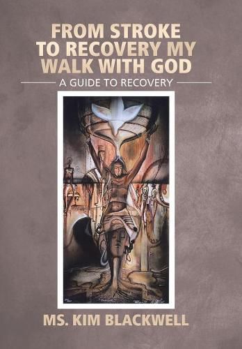 Cover image for From Stroke To Recovery My Walk With God: A guide to recovery