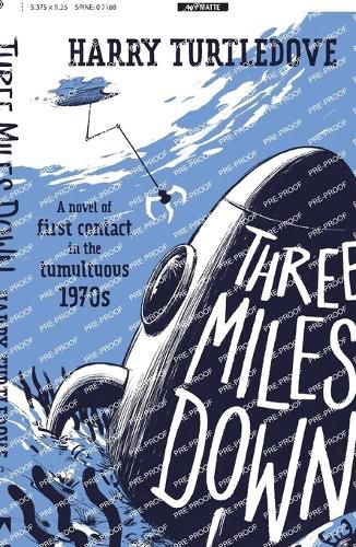 Three Miles Down: A Novel of First Contact in the Tumultuous 1970s
