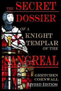 Cover image for The Secret Dossier of a Knight Templar of the Sangreal: Revised Edition