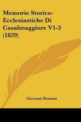 Cover image for Memorie Storico-Ecclesiastiche Di Casalmaggiore V1-3 (1829)