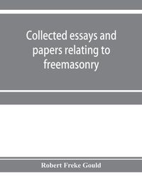 Cover image for Collected essays and papers relating to freemasonry