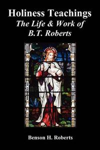 Cover image for Holiness Teachings: The Life & Work of B.T. Roberts