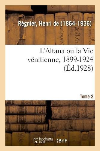 L'Altana Ou La Vie Venitienne, 1899-1924. Tome 2