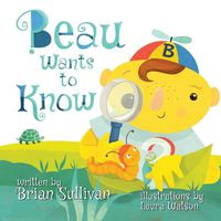 Cover image for Beau Wants to Know -- (Children's Picture Book, Whimsical, Imaginative, Beautiful Illustrations, Stories in Verse)