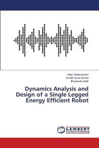 Cover image for Dynamics Analysis and Design of a Single Legged Energy Efficient Robot