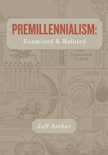 Cover image for Premillennialism: Examined and Refuted