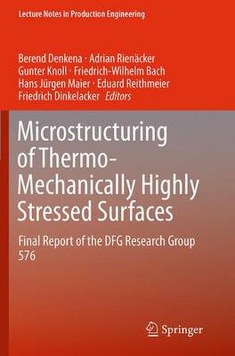 Microstructuring of Thermo-Mechanically Highly Stressed Surfaces: Final Report of the DFG Research Group 576