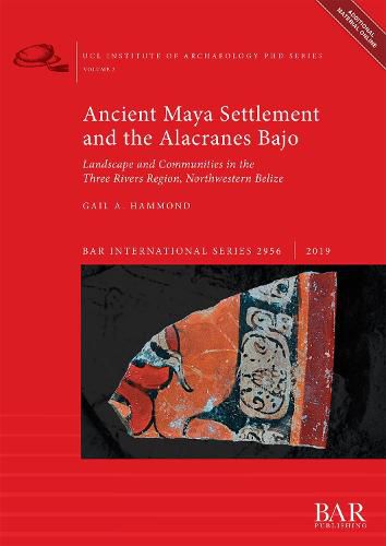 Cover image for Ancient Maya Settlement and the Alacranes Bajo: Landscape and Communities in the Three Rivers Region, Northwestern Belize