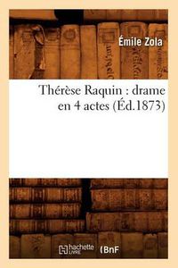 Cover image for Therese Raquin: Drame En 4 Actes (Ed.1873)