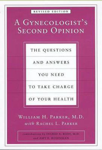 Cover image for A Gynecologist's Second Opinion: The Questions and Answers You Need to Take Charge of Your Health, Revised Edition