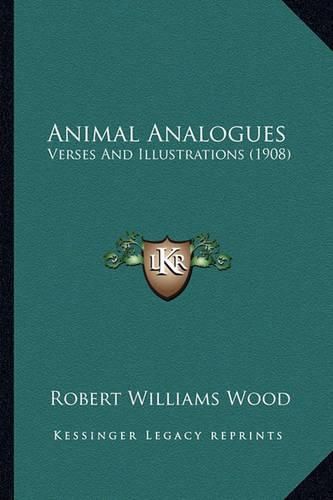 Animal Analogues Animal Analogues: Verses and Illustrations (1908) Verses and Illustrations (1908)