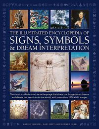 Cover image for Signs, Symbols & Dream Interpretation, The Illustrated Encyclopedia of: The visual vocabulary and secret language that shape our thoughts and dreams and dictate our reactions to the world, with more than 2200 vivid images