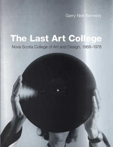 Cover image for The Last Art College: Nova Scotia College of Art and Design, 1968-1978