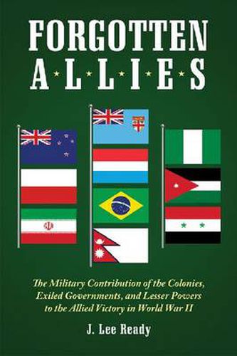 Cover image for Forgotten Allies: The Military Contribution of the Colonies, Exiled Governments, and Lesser Powers to the Allied Victory in World