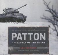 Cover image for Patton at the Battle of the Bulge: How the General's Tanks Turned the Tide at Bastogne