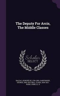 Cover image for The Deputy for Arcis, the Middle Classes