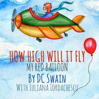 Cover image for How High Will It Fly?: My Red Balloon