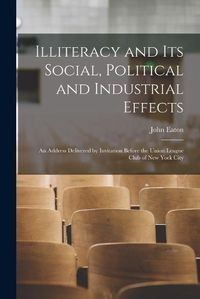 Cover image for Illiteracy and its Social, Political and Industrial Effects