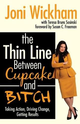 Cover image for The Thin Line Between Cupcake and Bitch: Taking Action, Driving Change, Getting Results