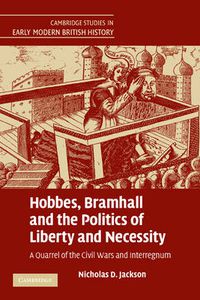 Cover image for Hobbes, Bramhall and the Politics of Liberty and Necessity: A Quarrel of the Civil Wars and Interregnum