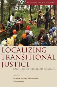 Cover image for Localizing Transitional Justice: Interventions and Priorities after Mass Violence